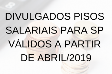 Divulgado Pisos Salariais para SP válidos à partir de Abril de 2019